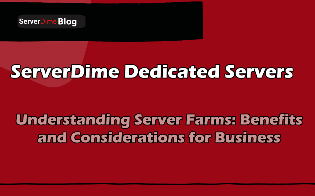 Understanding Server Farms: Benefits and Considerations for Businesses